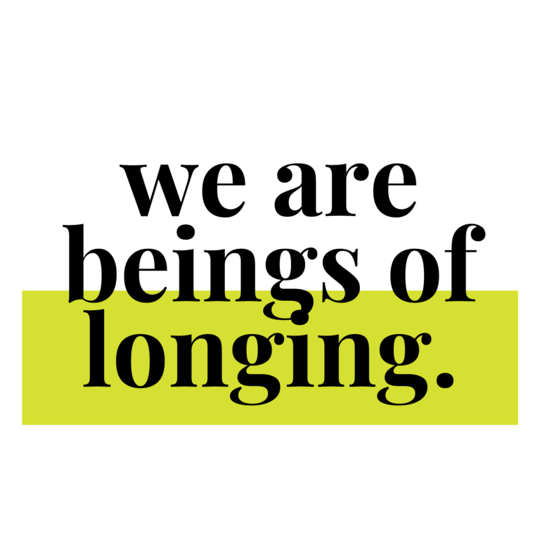 we are brings of longing